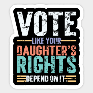 Vote Like Your Daughter’s Rights Depend On It v4 Vintage Sticker